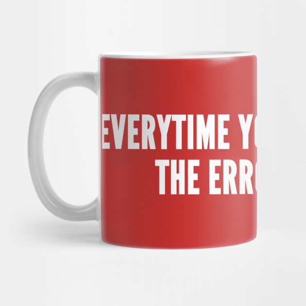 Everytime You Make A Typo The Errorists Win - Funny Novelty Slogan by sillyslogans